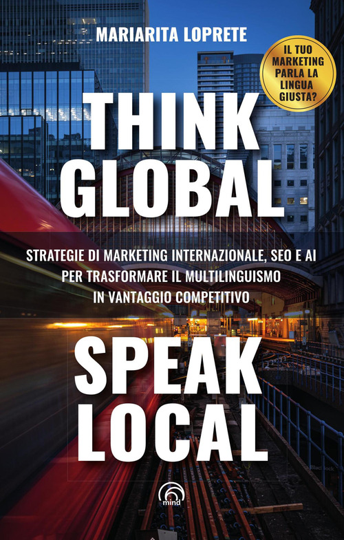 Think global, speak local. Strategie di marketing internazionale, SEO e AI per trasformare il multilinguismo in vantaggio competitivo