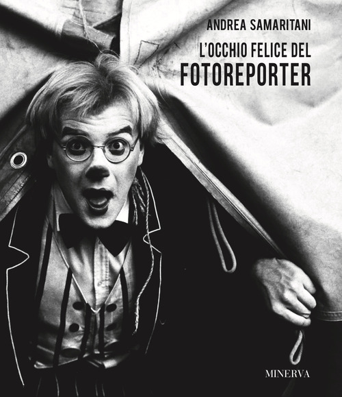Andrea Samaritani. L'occhio felice del fotoreporter