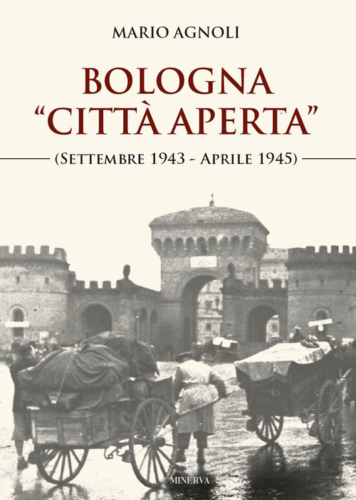 Bologna &laquo;citt&agrave; aperta&raquo; (settembre 1943-aprile 1945)