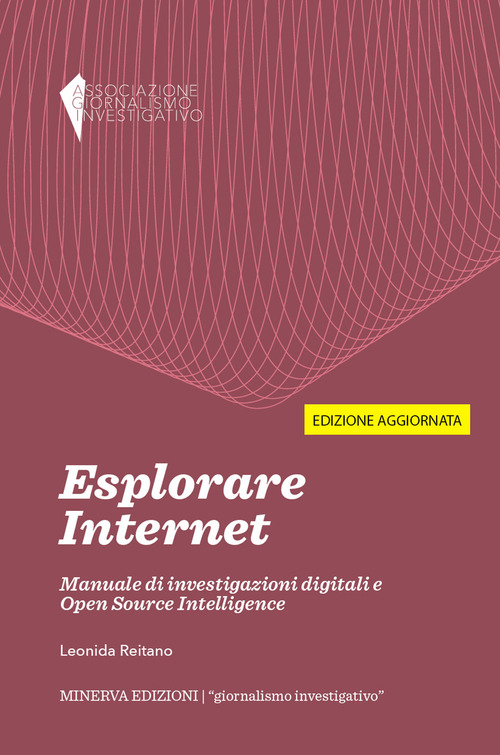 Esplorare internet. Manuale di investigazioni digitali e Open Source Intelligence