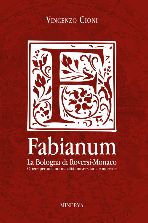 Fabianum. La Bologna di Roversi-Monaco. Opere per una nuova citt&agrave; universitaria e museale