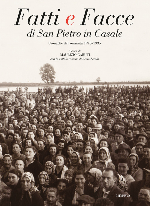 Fatti e facce di San Pietro in Casale. Cronache di comunit&agrave; (1945-1995)