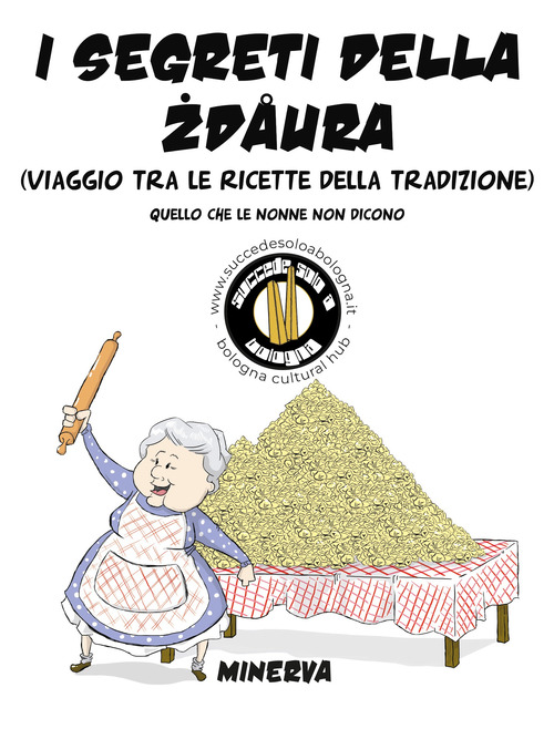 I segreti della zdaura. Viaggio tra le ricette della tradizione. Quello che le nonne non dicono