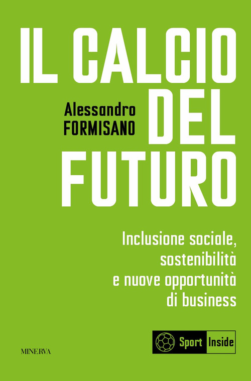 Il calcio del futuro. Inclusione sociale, sostenibilit&agrave; e nuove opportunit&agrave; di business
