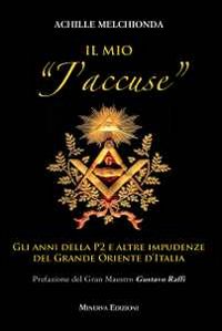 Il mio &laquo;j'accuse&raquo;. Gli anni della P2 e altre impudenze del Grande Oriente d'Italia