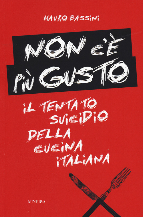 Non c'&egrave; pi&ugrave; gusto. Il tentato suicidio della cucina italiana