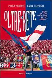 Oltre la rete. Storie di oltre 100 anni di tifo rossobl&ugrave;