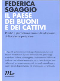 Il paese dei buoni e dei cattivi. Perch&eacute; il giornalismo, invece di informarci, ci dice da che parte stare
