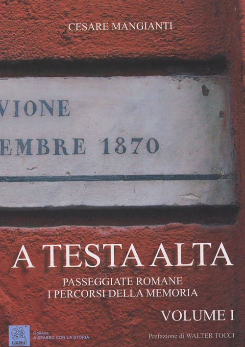 A testa alta. Passeggiate romane. I percorsi della memoria