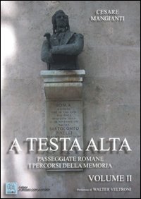 A testa alta. Passeggiate romane. I percorsi della memoria