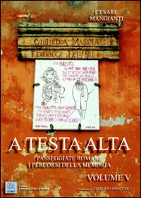 A testa alta. Passeggiate romane. I percorsi della memoria