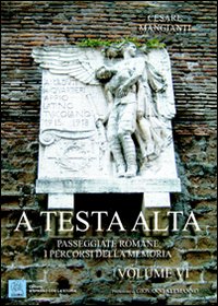 A testa alta. Passeggiate romane. I percorsi della memoria
