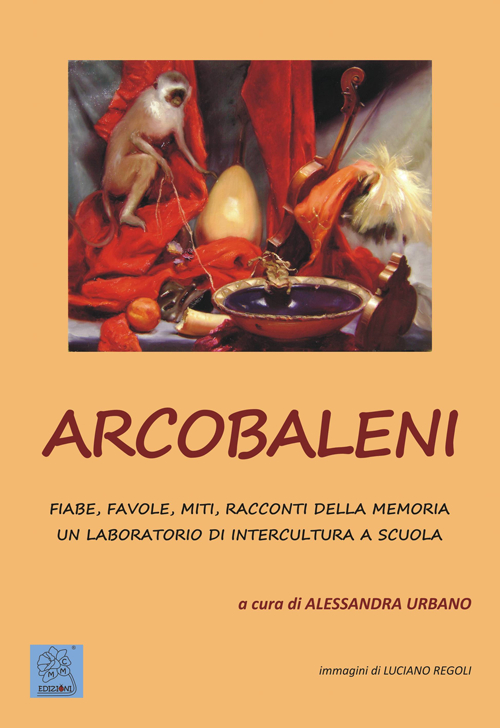 Arcobaleni. Fiabe, favole, miti, racconti della memoria. Un laboratorio di intercultura a scuola