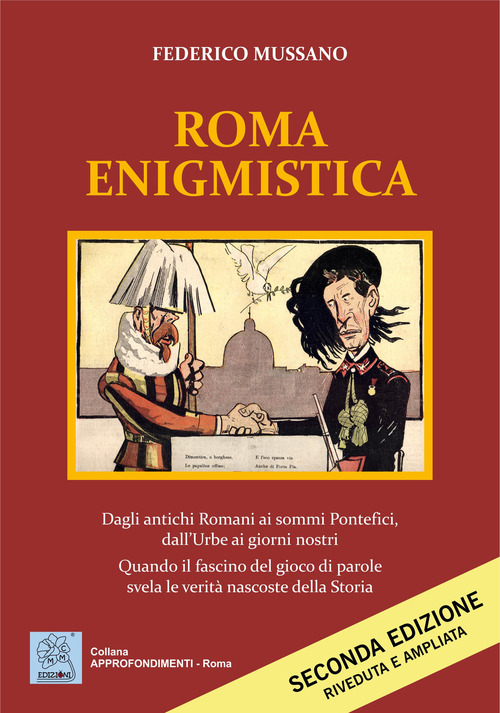 Roma enigmistica. Dagli antichi Romani ai sommi pontefici, dall'urbe ai giorni nostri. Quando il fascino del gioco di parole svela le verit&agrave; nascoste della storia