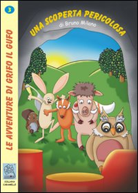 Una scoperta pericolosa. Le avventure di Grifo il Gufo