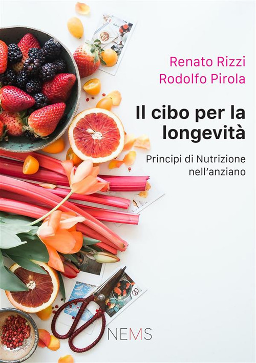 Il cibo per la longevit&agrave;. Principi di nutrizione per l'anziano