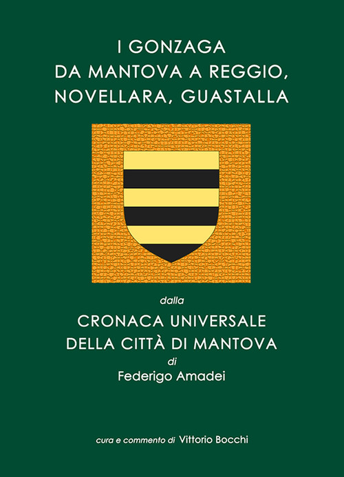 I Gonzaga da Mantova a Reggio, Novellara, Guastalla. dalla Cronaca Universale della citt&agrave; di Mantova di Federigo Amadei
