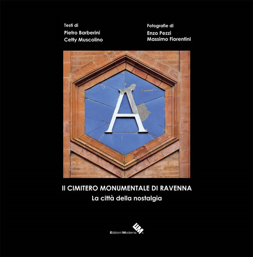 Il cimitero monumentale di Ravenna. La citt&agrave; della nostalgia