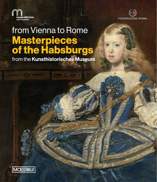 Da Vienna a Roma. Le meraviglie degli Asburgo. Dal Kunsthistorisches Museum. Ediz. inglese