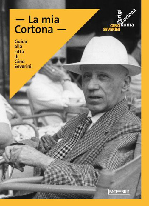 La mia Cortona. Guide to the city of Gino Severini. Ediz. inglese