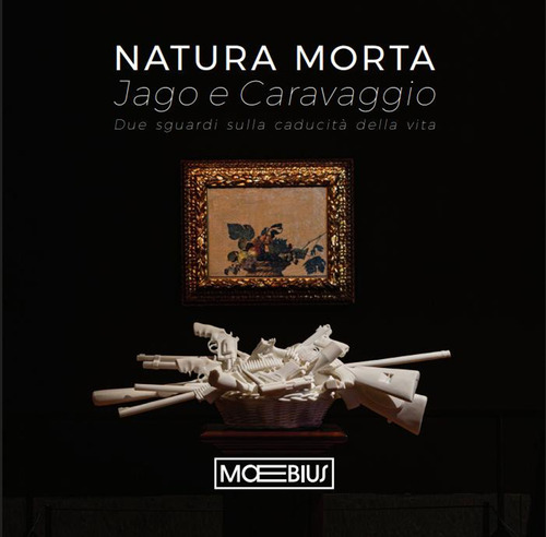 Natura morta Jago e Caravaggio. Due sguardi sulla caducit&agrave; della vita