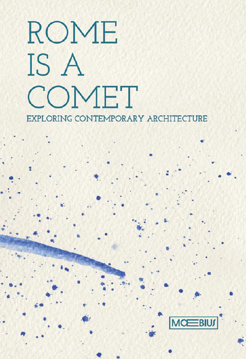 Rome is a comet. Exploring contemporary achitecture. Ediz. inglese