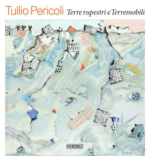 Tullio Pericoli. Terre rupestri e Terremobili
