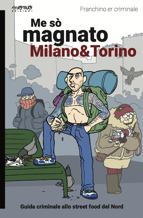 Me s&ograve; magnato Milano e Torino. Guida criminale allo street food del nord