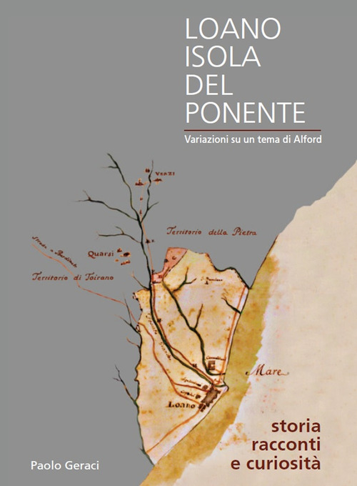 Loano isola del Ponente. Variazioni su un tema di Alford. Storia, racconti e curiosità