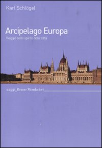 Arcipelago Europa. Viaggio nello spirito delle citt&agrave;