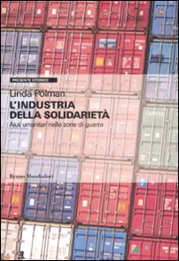 L'industria della solidariet&agrave;. Aiuti umanitari nelle zone di guerra