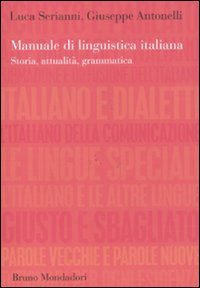 Manuale di linguistica italiana. Storia, attualit&agrave;, grammatica