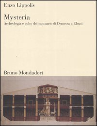 Mysteria. Archeologia e culto del santuario di Demetra a Eleusi