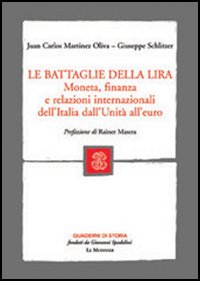 Le battaglie della lira. Moneta, finanza e relazioni internazionali dell'Italia dall'Unit&agrave; all'euro