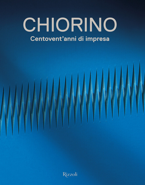 Chiorino 120 anni. Storia di un'impresa italiana