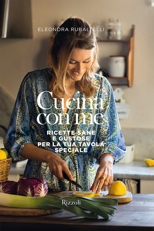 Cucina con me. Ricette sane e gustose per la tua tavola speciale
