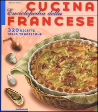 Enciclopedia della cucina francese. 320 ricette della tradizione