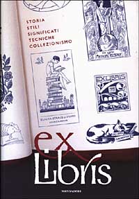 Ex libris. Storia, stili, significati, tecniche, collezionismo