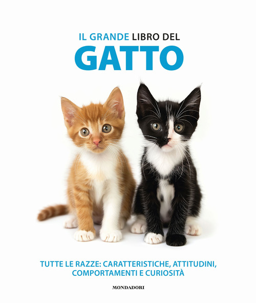 Il grande libro del gatto. Tutte le razze: caratteristiche, attitudini, comportamenti e curiosit&agrave;