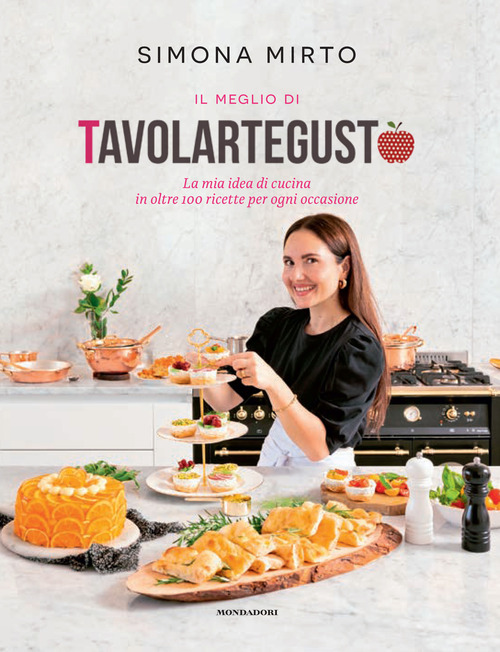 Il meglio di Tavolartegusto. La mia idea di cucina in oltre 100 ricette per ogni occasione