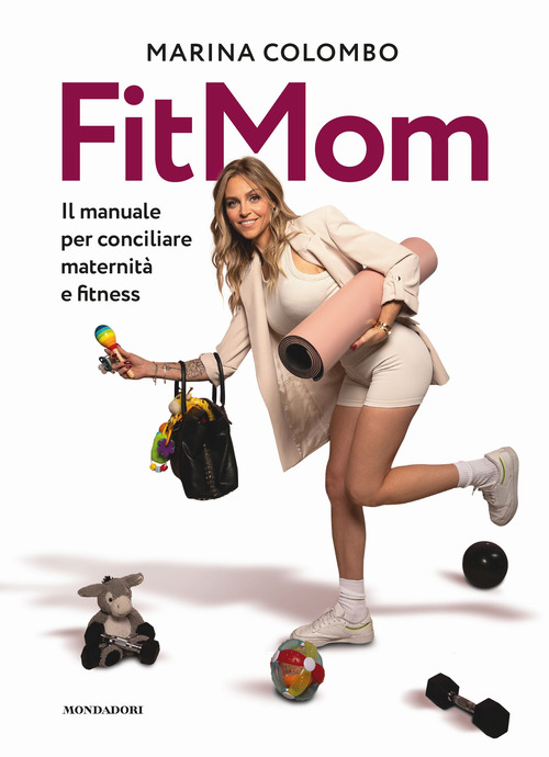 Il metodo Fitmom. Il manuale per conciliare maternit&agrave; e fitness