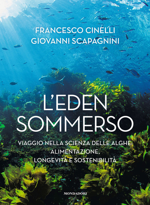 L'Eden sommerso. Viaggio nella scienza delle alghe: alimentazione, longevità e sostenibilità