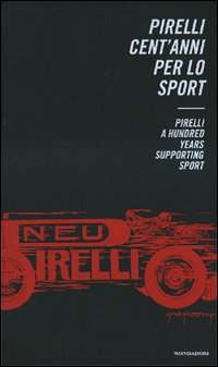 Pirelli. Cent'anni per lo sport-Pirelli. A Hundred Years supporting Sport