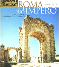 Roma e il suo impero. Fondazione, espansione e dominio