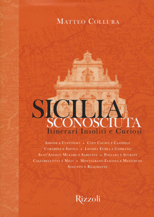 Sicilia sconosciuta. Itinerari insoliti e curiosi