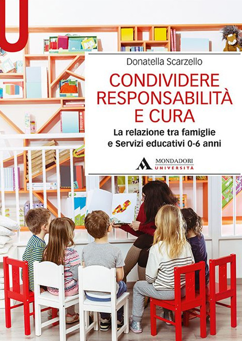 Condividere responsabilit&agrave; e cura. La relazione tra famiglie e servizi educativi 0-6 anni