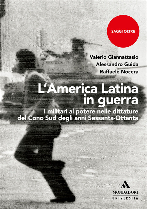 L'America Latina in guerra. I militari al potere nelle dittature del Cono Sud degli anni Sessanta-Ottanta