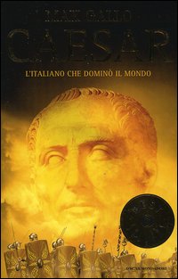 Caesar. L'italiano che domin&ograve; il mondo
