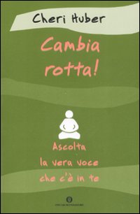Cambia rotta! Ascolta la vera voce che c'&egrave; in te