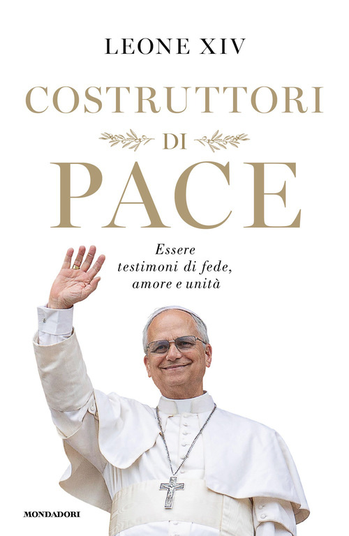 Costruttori di pace. Essere testimoni di fede, amore e unit&agrave;